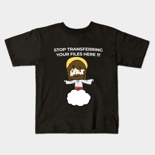 Jesus Christ Stop transferring your files here Kids T-Shirt